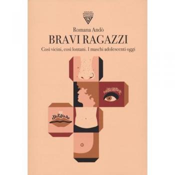 Bravi ragazzi. CosÃ¬ vicini, cosÃ¬ lontani. I maschi adolescenti oggi