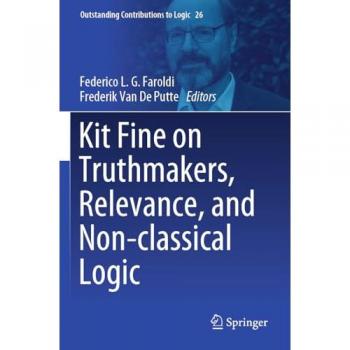 Kit Fine on Truthmakers, Relevance, and Non-classical Logic (Outstanding Contributions to Logic, 26, Band 26)