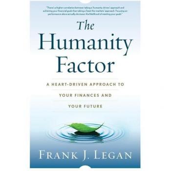 The Humanity Factor: A Heart-Driven Approach to Your Finances and Your Future