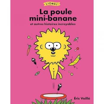 Lionel ! La poule mini-banane et autres histoires incroyables