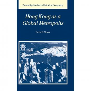 Hong Kong as a Global Metropolis (Cambridge Studies in Historical Geography, Band 30)