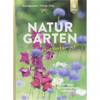 Naturgarten für Anfänger: 35 Ideen für nachhaltiges Gärtnern