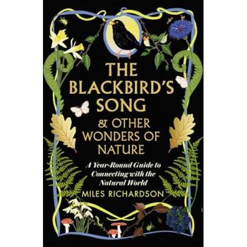 The Blackbird's Song & Other Wonders of Nature : A year-round guide to connecting with the natural world