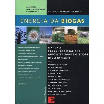 Energia da biogas. Manuale per la progettazione, autorizzazione e gestione degli impianti