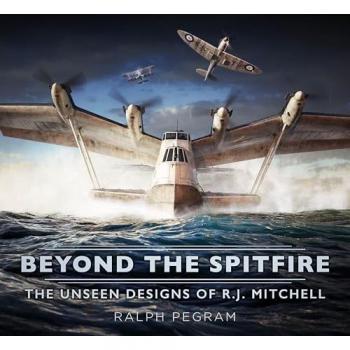 Beyond the Spitfire : The Unseen Designs of R.J. Mitchell