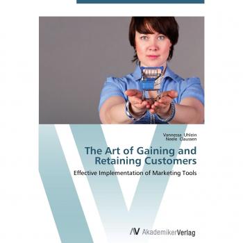 The Art of Gaining and Retaining Customers: Effective Implementation of Marketing Tools