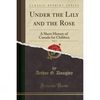 Under the Lily and the Rose, Vol. 2: A Short History of Canada for Children