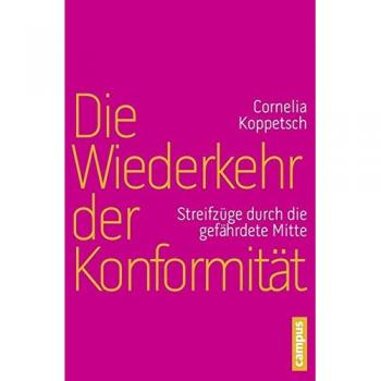 Cornelia Koppetsch Die Wiederkehr Der Konformität: Streifzüge Durch Die Gefährdete Mitte