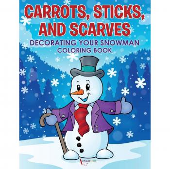 Carrots, Sticks, and Scarves: Decorating Your Snowman Coloring Book