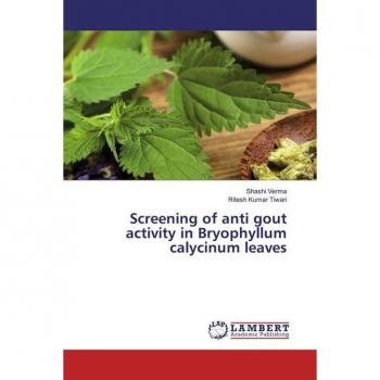 Verma, Shashi: Screening of anti gout activity in Bryophyllum calycinum leaves