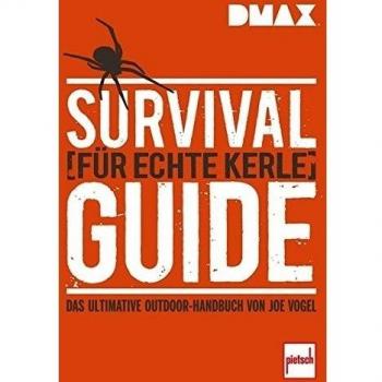 Survival-Guide für echte Kerle: Das ultimative Outdoor-Handbuch von Joe Vogel