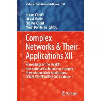 Complex Networks & Their Applications XII: Proceedings of The Twelfth International Conference on Complex Networks and their Applications: COMPLEX ... in Computational Intelligence, 1141, Band 1)
