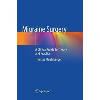 Migraine Surgery: A Clinical Guide to Theory and Practice