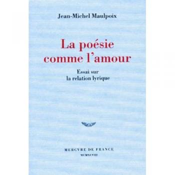 LA POESIE COMME L'AMOUR. Essai sur la relation lyrique (Bleue)