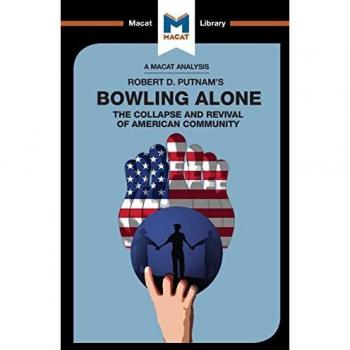 Bowling Alone: The Collapse and Revival of American Community (Macat Library)
