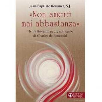 «Non amerò mai abbastanza». Henri Huvelin, padre spirituale di Ch...