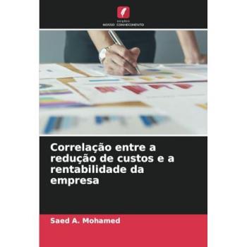 Mohamed, Saed A.: Correlação entre a redução de custos e a rentabilidade da empresa
