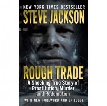 Rough Trade: A Shocking True Story of Prostitution, Murder and Redemption