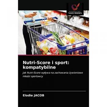 Nutri-Score i sport: kompatybilne: Jak Nutri-Score wpływa na zachowania żywieniowemłodzi sportowcy: Jak Nutri-Score wp¿ywa na zachowania ¿ywieniowem¿odzi sportowcy