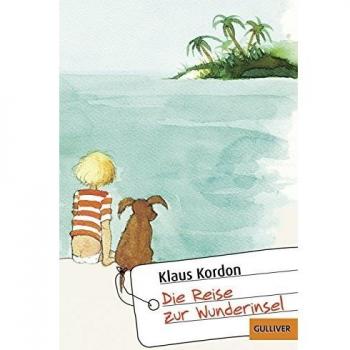 Klaus Kordon Die Reise Zur Wunderinsel: Eine Fast Wahre Geschichte (Gulliver)