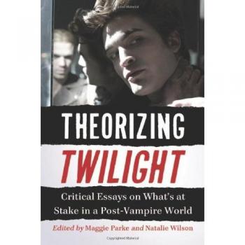 Maggie Parke Theorizing Twilight: Critical Essays On What'S At Stake In A Post-Vampire World