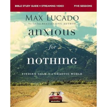 Max Lucado Anxious for Nothing Bible Study Guide plus Streaming Video