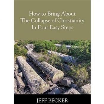 How to Bring About the Collapse of Christianity In Four Easy Steps