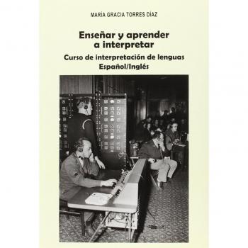 Enseñar y aprender a interpretar: Curso de Interpretación de lenguas Español / Inglés