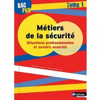 Métiers de la sécurité Situations professionnelles et savoirs associés, Bac Pro : Tome 1