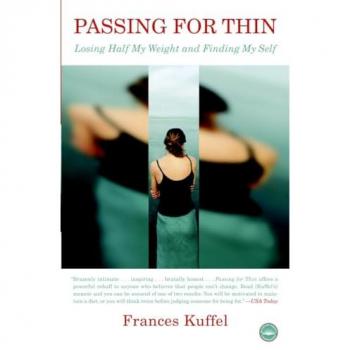 Passing for Thin: Losing Half My Weight and Finding My Self