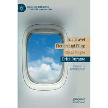 Air Travel Fiction and Film: Cloud People (Studies in Mobilities, Literature, and Culture)