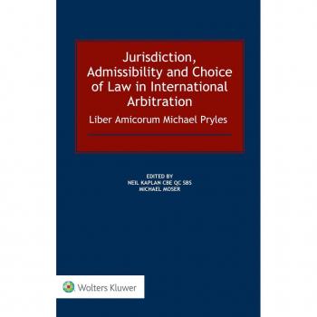 Jurisdiction Admissibility and Choice of Law in International Arbitration: Liber Amicorum Michael Pryles