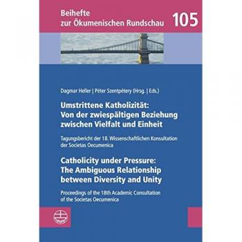 Umstrittene Katholizität: Von der zwiespältigen Beziehung zwischen Vielfalt und Einheit