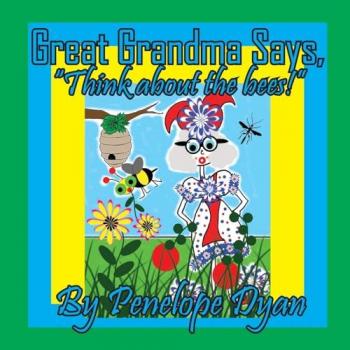 Great Grandma Says, Think about the bees!