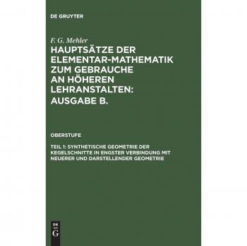 Synthetische Geometrie der Kegelschnitte in engster Verbindung mit neuerer und darstellender Geometrie