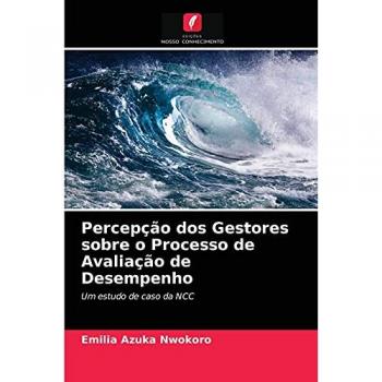 Percepção dos Gestores sobre o Processo de Avaliação de Desempenho: Um estudo de caso da NCC