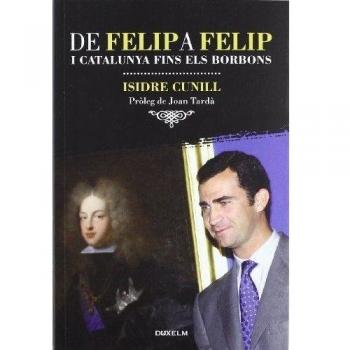 De Felip A Felip I Catalunya fins els Borbons