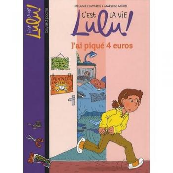 Mélanie Edwards C'Est La Vie Lulu !, Tome 19 : J'Ai Piqué 4 Euros