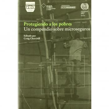 PROTEGIENDO A LOS POBRES: UN COMPENDIO SOBRE MICRO SEGUROS (Tapa blanda).