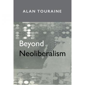 Beyond Neoliberalism by Touraine & Alain Ecole des Haute Etudes en Sciences Sociale & Paris