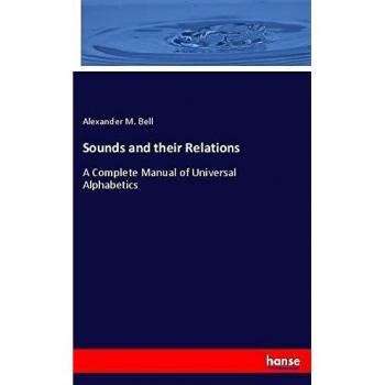 Sounds and their Relations: A Complete Manual of Universal Alphabetics