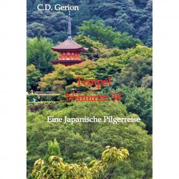 C.D. Gerion Tempel Nummer 38: Eine Japanische Pilgerreise, Reiseerzählung, Vater-Sohn-Geschichte, Familiendrama