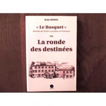 Le Bosquet bastide du XVIII° à Antibes en Provence ou lea ronde des destinées