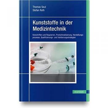 Kunststoffe in der Medizintechnik: Vorschriften und Regularien, Produktrealisierung, Herstellungsprozesse, Qualifizierungs
