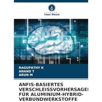 K, Ragupathy: ANFIS-BASIERTES VERSCHLEISSVORHERSAGEMODELL FÜR ALUMINIUM-HYBRID-VERBUNDWERKSTOFFE