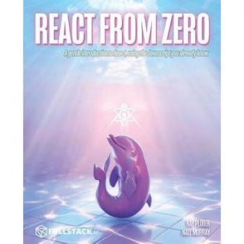 React From Zero: Learn React Using The Javascript You Already Know
