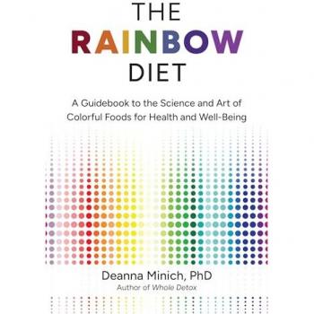 The Rainbow Diet: A Guidebook to the Science and Art of Colorful Foods for Health and Well-Being