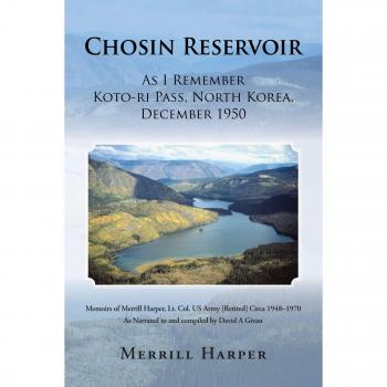 Chosin Reservoir: As I Remember Koto-Ri Pass, North Korea, December 1950