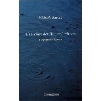 Michaela Baucek Als Weinte Der Himmel Mit Uns: Biografischer Roman