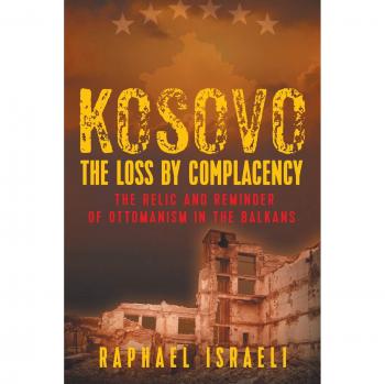 Kosovo: The Loss by Complacency: The Relic and Reminder of Ottomanism in the Balkans